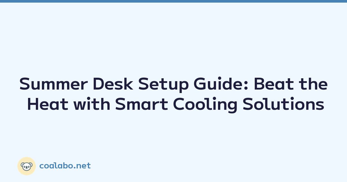 Featured image of post Summer Desk Setup Guide: Beat the Heat with Smart Cooling Solutions