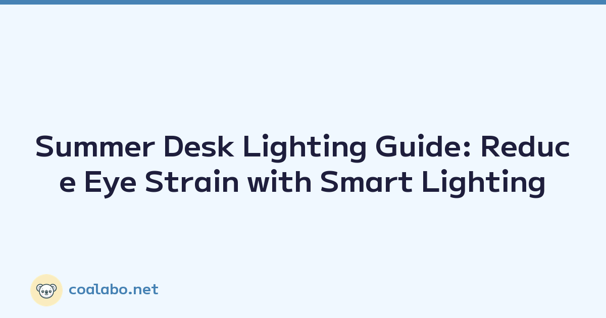 Featured image of post Summer Desk Lighting Guide: Reduce Eye Strain with Smart Lighting
