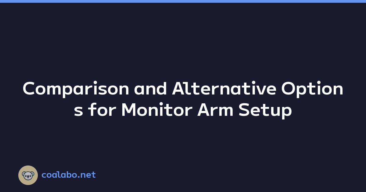 Comparison and Alternative Options for Monitor Arm Setup