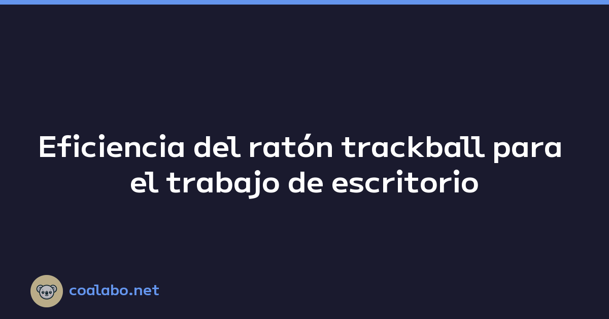 Eficiencia del ratón trackball para el trabajo de escritorio